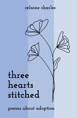 Three Hearts Stitched: Poezii despre adopție - Three Hearts Stitched: Poems About Adoption