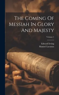 Venirea lui Mesia în Glorie și Maiestate; Volumul 1 - The Coming Of Messiah In Glory And Majesty; Volume 1