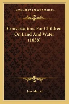 Conversații pentru copii despre pământ și apă (1838) - Conversations For Children On Land And Water (1838)