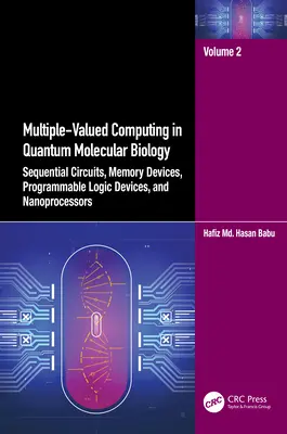 Calculul cu valențe multiple în biologia moleculară cuantică: Sequential Circuits, Memory Devices, Programmable Logic Devices, and Nanoprocessors (Circuite secvențiale, dispozitive de memorie, dispozitive logice programabile și nanoprocesoare) - Multiple-Valued Computing in Quantum Molecular Biology: Sequential Circuits, Memory Devices, Programmable Logic Devices, and Nanoprocessors