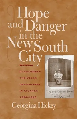 Speranță și pericol în noul oraș din sud: Femeile din clasa muncitoare și dezvoltarea urbană în Atlanta, 1890-1940 - Hope and Danger in the New South City: Working-Class Women and Urban Development in Atlanta, 1890-1940