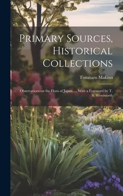 Surse primare, colecții istorice: Observations on the Flora of Japan...., Cu o prefață de T. S. Wentworth - Primary Sources, Historical Collections: Observations on the Flora of Japan...., With a Foreword by T. S. Wentworth