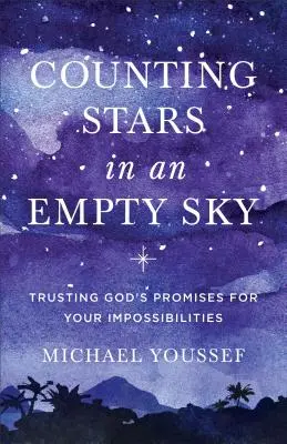 Numărarea stelelor pe un cer gol: Încrederea în promisiunile lui Dumnezeu pentru imposibilitățile tale - Counting Stars in an Empty Sky: Trusting God's Promises for Your Impossibilities