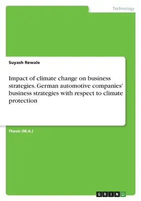 Impactul schimbărilor climatice asupra strategiilor de afaceri. Strategiile de afaceri ale companiilor germane din sectorul automobilelor în ceea ce privește protecția climei - Impact of climate change on business strategies. German automotive companies' business strategies with respect to climate protection