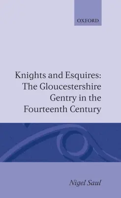 Knights and Esquires: Gloucestershire Gentry în secolul al XIV-lea - Knights and Esquires: The Gloucestershire Gentry in the Fourteenth Century