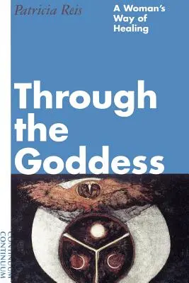 Prin zeiță: Calea de vindecare a unei femei - Through the Goddess: A Woman's Way of Healing
