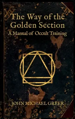 Calea Secțiunii de Aur: A Manual of Occult Training - The Way of the Golden Section: A Manual of Occult Training