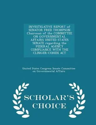 Raportul de investigație al senatorului Fred Thompson, președintele Comisiei pentru afaceri guvernamentale a Senatului Statelor Unite, cu privire la Agenția federală Comp - Investigative Report of Senator Fred Thompson Chairman of the Committee on Governmental Affairs United States Senate Regarding the Federal Agency Comp