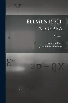 Elemente de algebră; Volumul 1 - Elements Of Algebra; Volume 1