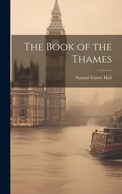 The Book of the Thames (Cartea Tamisei) - The Book of the Thames