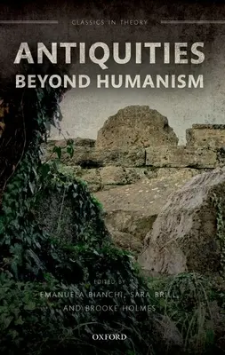 Antichități dincolo de umanism - Antiquities Beyond Humanism