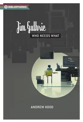 Jim Guthrie: Cine are nevoie de ce - Jim Guthrie: Who Needs What