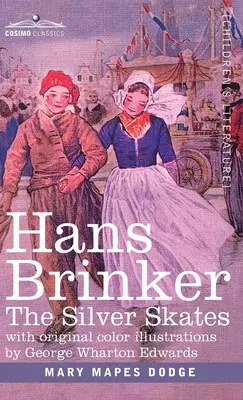 Hans Brinker: The Silver Skates, o poveste de viață în Olanda - Hans Brinker: The Silver Skates, A Story of Life in Holland