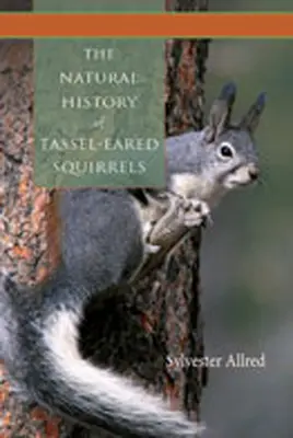 Istoria naturală a veverițelor cu urechi țuguiate - The Natural History of Tassel-Eared Squirrels