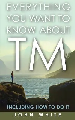 Tot ce vrei să știi despre TM - inclusiv cum să o faci - Everything You Want to Know about TM -- Including How to Do It
