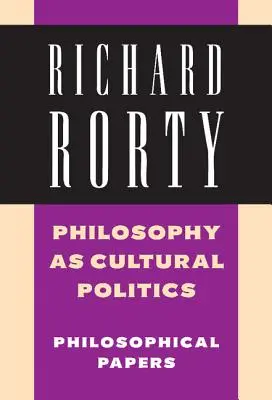 Filosofia ca politică culturală: Volumul 4: Lucrări filosofice - Philosophy as Cultural Politics: Volume 4: Philosophical Papers