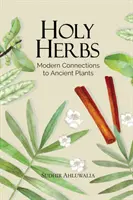 Ierburi sfinte: Conexiuni moderne cu plantele străvechi - Holy Herbs: Modern Connections to Ancient Plants