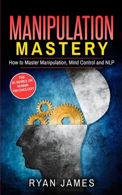 Manipulare: Cum să stăpânești manipularea, controlul minții și NLP (Seria Manipulare) (Volumul 2) - Manipulation: How to Master Manipulation, Mind Control and NLP (Manipulation Series) (Volume 2)