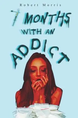 Șapte luni cu un dependent - Seven Months with an Addict