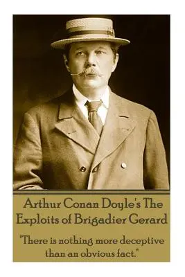 The Exploits Of Brigadier Gerard de Arthur Conan Doyle: Nu există nimic mai înșelător decât un fapt evident.
