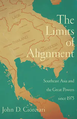 The Limits of Alignment (Limitele alinierii): Asia de Sud-Est și Marile Puteri din 1975 - The Limits of Alignment: Southeast Asia and the Great Powers since 1975