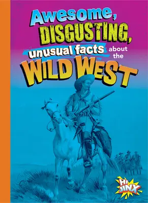 Fapte impresionante, dezgustătoare și neobișnuite despre Vestul Sălbatic - Awesome, Disgusting, Unusual Facts about the Wild West