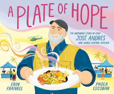 O farfurie a speranței: povestea inspirată a bucătarului Jos Andrs și a World Central Kitchen - A Plate of Hope: The Inspiring Story of Chef Jos Andrs and World Central Kitchen