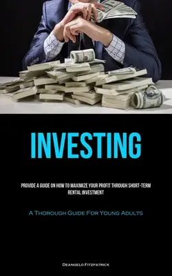 Investing: Furnizați un ghid despre cum să vă maximizați profitul prin investiții de închiriere pe termen scurt (Un ghid amănunțit pentru tinerii adulți - Investing: Provide A Guide On How To Maximize Your Profit Through Short-Term Rental Investment (A Thorough Guide For Young Adults