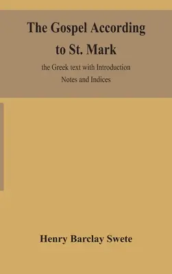 Evanghelia după Sfântul Marcu: textul grecesc cu introducere Note și indici - The Gospel according to St. Mark: the Greek text with Introduction Notes and Indices