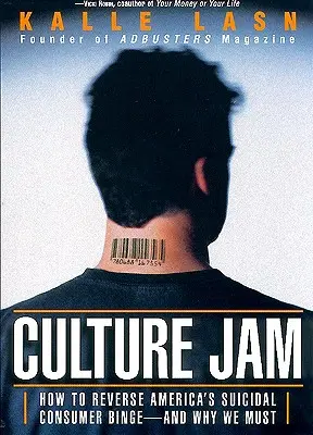 Culture Jam: Cum să inversăm tendința sinucigașă de consum a Americii - oricum, de ce trebuie - Culture Jam: How to Reverse America's Suicidal Consumer Binge--Any Why We Must