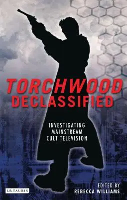 Torchwood Declassified: Investigarea televiziunii cult Mainstream - Torchwood Declassified: Investigating Mainstream Cult Television