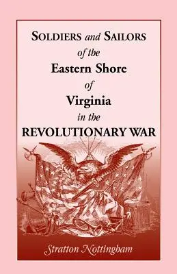 Soldați și marinari din Eastern Shore of Virginia în Războiul de Independență - Soldiers and Sailors of the Eastern Shore of Virginia in the Revolutionary War