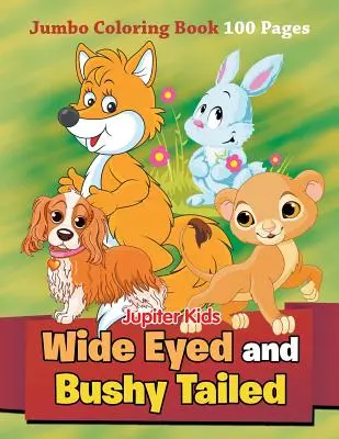 Ochi mari și coadă stufoasă: Carte de colorat Jumbo 100 de pagini - Wide Eyed and Bushy Tailed: Jumbo Coloring Book 100 Pages