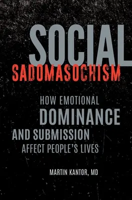 Sadomasochism social: Cum afectează dominarea și supunerea emoțională viața oamenilor - Social Sadomasochism: How Emotional Dominance and Submission Affect People's Lives