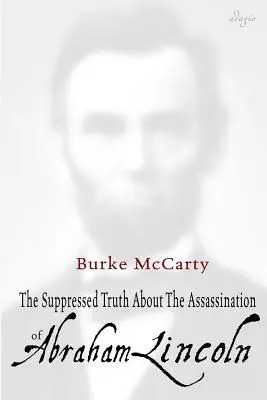 Adevărul suprimat despre asasinarea lui Abraham Lincoln - The Suppressed Truth About the Assassination of Abraham Lincoln