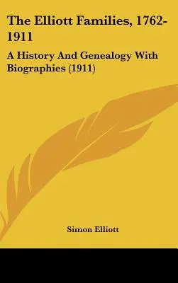 Familiile Elliott, 1762-1911: O istorie și genealogie cu biografii (1911) - The Elliott Families, 1762-1911: A History And Genealogy With Biographies (1911)