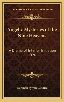Misterele angelice ale celor nouă ceruri: O dramă a inițierii interioare 1926 - Angelic Mysteries of the Nine Heavens: A Drama of Interior Initiation 1926
