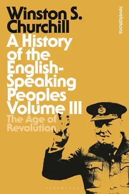 A History of the English-Speaking Peoples Volumul III: Epoca revoluției - A History of the English-Speaking Peoples Volume III: The Age of Revolution