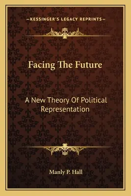 Înfruntând viitorul: O nouă teorie a reprezentării politice - Facing The Future: A New Theory Of Political Representation