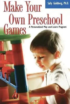 Fă-ți propriile jocuri preșcolare: Un program personalizat de joacă și învățare - Make Your Own Preschool Games: A Personalized Play and Learn Program
