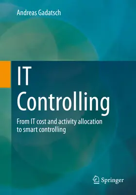 It Controlling: De la alocarea costurilor și activităților IT la controlul inteligent - It Controlling: From It Cost and Activity Allocation to Smart Controlling