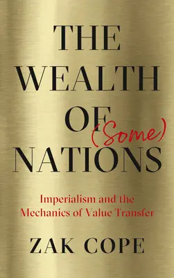 Bogăția (unor) națiuni: Imperialismul și mecanica transferului de valoare - The Wealth of (Some) Nations: Imperialism and the Mechanics of Value Transfer