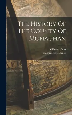 Istoria comitatului Monaghan - The History Of The County Of Monaghan - The History Of The County Of Monaghan