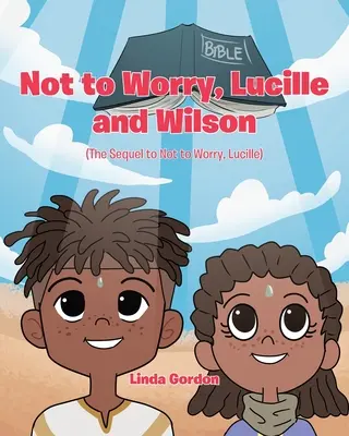 Nu vă îngrijorați, Lucille și Wilson: (continuarea cărții Nu vă îngrijorați, Lucille) - Not to Worry, Lucille and Wilson: (The Sequel to Not to Worry, Lucille)