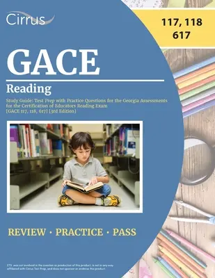 GACE Reading Study Guide: Test Prep cu întrebări practice pentru Georgia Assessments for the Certification of Educators Reading Exam [GACE 11 - GACE Reading Study Guide: Test Prep with Practice Questions for the Georgia Assessments for the Certification of Educators Reading Exam [GACE 11