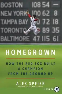 Homegrown: Cum au construit Red Sox un campion de la zero - Homegrown: How the Red Sox Built a Champion from the Ground Up