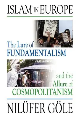 Islamul în Europa: Atracția fundamentalismului și farmecul cosmopolitismului: The Lure of Fundamentalism and the Allure of Cosmopolitanism - Islam in Europe: The Lure of Fundamentalism and the Allure of Cosmopolitanism