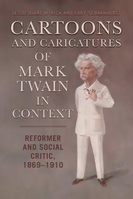 Desene animate și caricaturi ale lui Mark Twain în context: Reformator și critic social, 1869-1910 - Cartoons and Caricatures of Mark Twain in Context: Reformer and Social Critic, 1869-1910