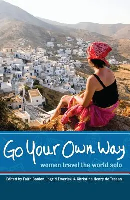 Mergi pe propriul tău drum: Femeile călătoresc singure prin lume - Go Your Own Way: Women Travel the World Solo