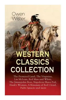 Colecția Western Classics: The Promised Land, The Virginian, Lin McLean, Red Man and White, The Jimmyjohn Boss, Napoleon Shave-Tail, Hank's Woman - Western Classics Collection: The Promised Land, The Virginian, Lin McLean, Red Man and White, The Jimmyjohn Boss, Napoleon Shave-Tail, Hank's Woman